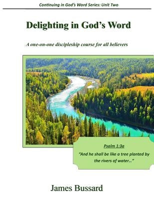 Delighting in God's Word: A one-on-one discipleship course for all believers by Bussard, James