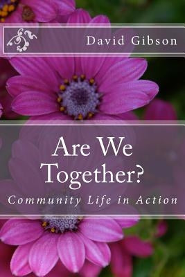 Are We Together?: Community Life in Action by Gibson, David