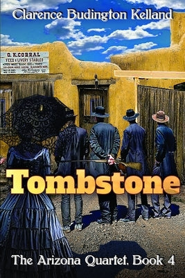 Tombstone: The Story of a Woman who Went into Business, Faced Down the Clantons, Fell in Love & Helped Tame the West by Kelland, Clarence Budington