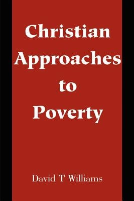 Christian Approaches to Poverty by Williams, David T.