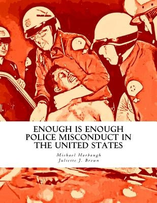 Enough Is Enough: Police Misconduct in the United States by Brown, Juliette J.