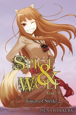 Spice and Wolf, Vol. 9 (Light Novel): The Town of Strife II by Hasekura, Isuna