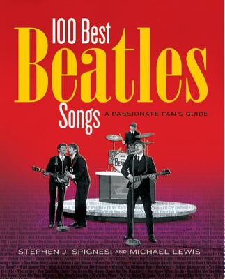100 Best Beatles Songs: A Passionate Fan's Guide by Lewis, Michael