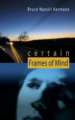 Certain Frames of Mind by Kermane, Bruce Nassiri