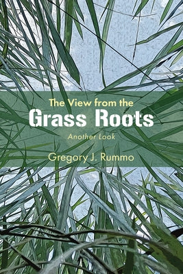 The View from the Grass Roots by Rummo, Gregory J.