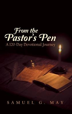 From the Pastor's Pen: A 120-Day Devotional Journey by May, Samuel G.
