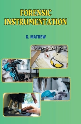 Forensic Instrumentation by Mathew, K.