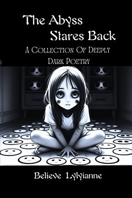The Abyss Stares Back: A Collection of Deeply Dark Poetry by Lylyianne, Believe