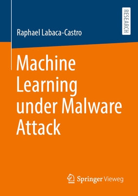 Machine Learning Under Malware Attack by Labaca-Castro, Raphael