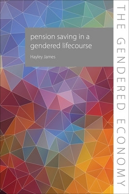 Pension Saving in a Gendered Lifecourse by James, Hayley