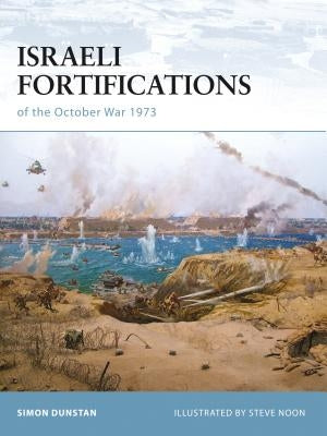 Israeli Fortifications of the October War 1973 by Dunstan, Simon