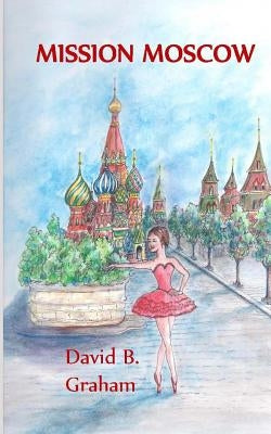 Mission Moscow by Graham, David B.
