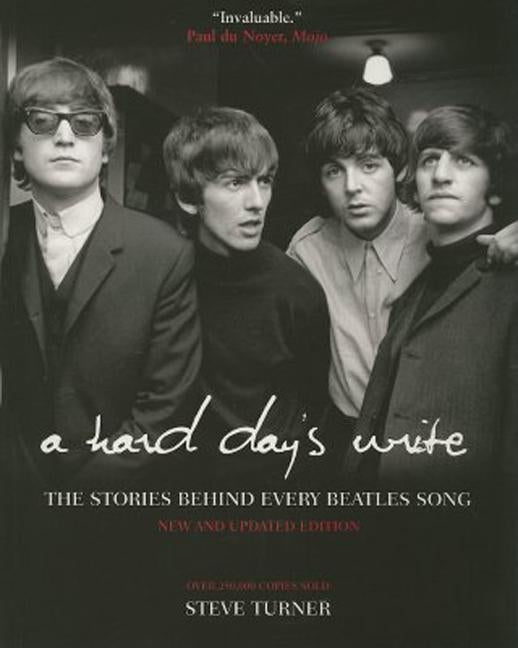 A Hard Day's Write, 3e: The Stories Behind Every Beatles Song by Turner, Steve