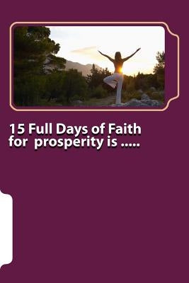 15 Full Days of Faith for prosperity is ..... by B, A.