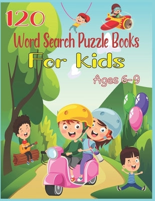 120 Word Search Puzzle Books For Kids Ages 6-9: Increase Spelling, Vocabulary, and Memory Storage For Kids! by Publishing, Amin