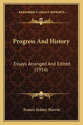 Progress And History: Essays Arranged And Edited (1916) by Marvin, Francis Sydney