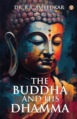 The Buddha And His Dhamma by Ambedkar, B. R.