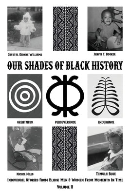 Our Shades Of Black History Volume 2: Individual Stories From Black Men And Women From Moments In Time by Booker, Jarvis T.