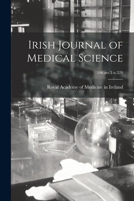 Irish Journal of Medical Science; 106 ser.3 n.320 by Royal Academy of Medicine in Ireland