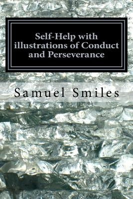 Self-Help with illustrations of Conduct and Perseverance by Smiles, Samuel