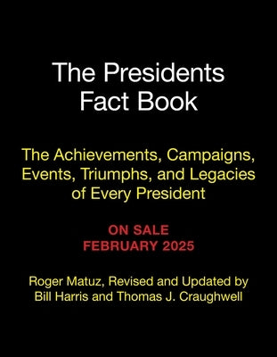 The Presidents Fact Book: The Achievements, Campaigns, Events, Triumphs, and Legacies of Every President by Matuz, Roger