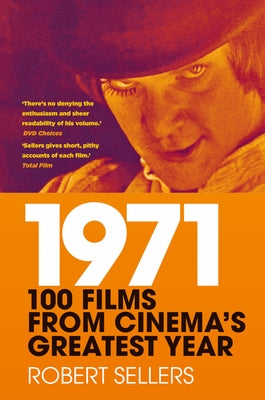 1971: 100 Films from Cinema's Greatest Year by Sellers, Robert