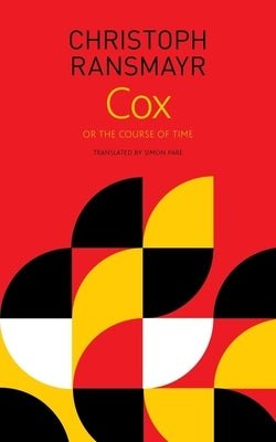 Cox: Or, the Course of Time by Ransmayr, Christoph