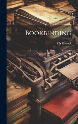 Bookbinding by Hasluck, P. N.