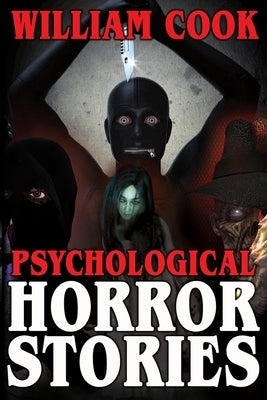 Psychological Horror Stories: A Collection of Psychological Horror Fiction for Adults by Cook, William