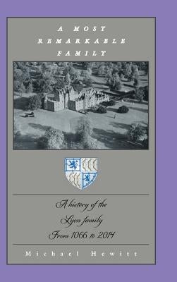 A Most Remarkable Family: A History of the Lyon Family from 1066 to 2014 by Hewitt, Michael