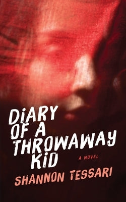 DIary of a Throwaway Kid by Tessari, Shannon
