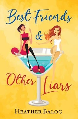 Best Friends & Other Liars by Balog, Heather