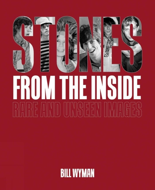 Stones from the Inside - The Limited Edition: Rare and Unseen Images by Wyman, Bill