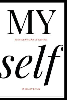 MY self: An autobiography of survival by Kitley, Kelley