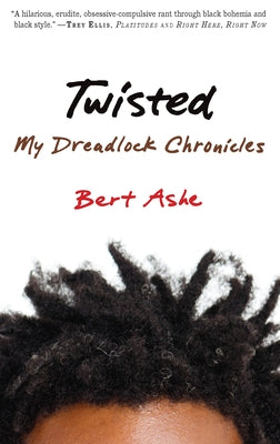 Twisted: My Dreadlock Chronicles by Ashe, Bert