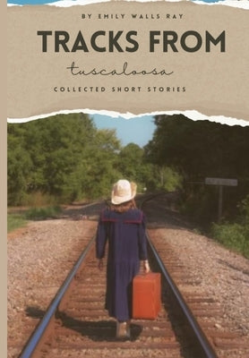 Tracks from Tuscaloosa: Short Stories by Aronson, Jayne