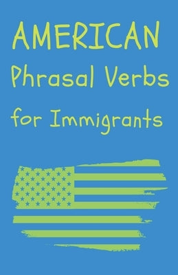 American Phrasal Verbs for Immigrants by Edu, Sim