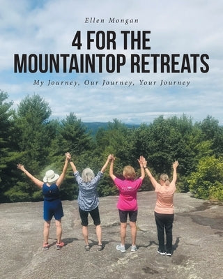4 For the Mountaintop Retreats: My Journey, Our Journey, Your Journey by Mongan, Ellen