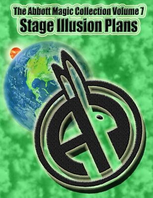 The Abbott Magic Collection Volume 7: Stage Illusion Plans by Bordner, Greg