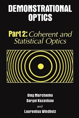 Demonstrational Optics: Part 2, Coherent and Statistical Optics by Marchenko, Oleg