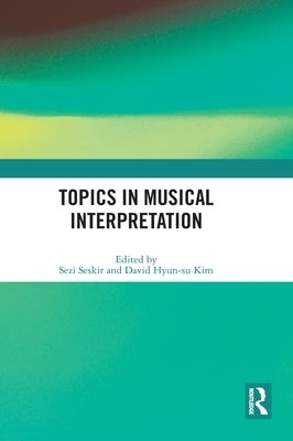 Topics in Musical Interpretation by Seskir, Sezi