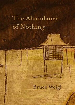 The Abundance of Nothing by Weigl, Bruce