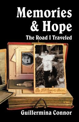 Memories and Hope: The Road I Traveled by Connor, Guillermina