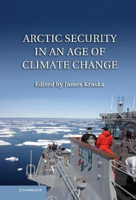 Arctic Security in an Age of Climate Change by Kraska, James