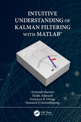 Intuitive Understanding of Kalman Filtering with Matlab(r) by Barreto, Armando