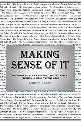 Making Sense of It: The Jewish People, Christianity, and Theoretical Physics in the Light of the Bible by Buss, Robert D.
