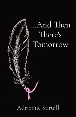 ...And Then There's Tomorrow by Spruill, Adrienne