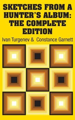 Sketches from a Hunter's Album: The Complete Edition by Turgenev, Ivan Sergeevich