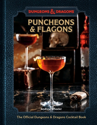 Puncheons & Flagons: The Official Dungeons & Dragons Cocktail Book [A Cocktail and Mocktail Recipe Book] by Wheeler, Andrew