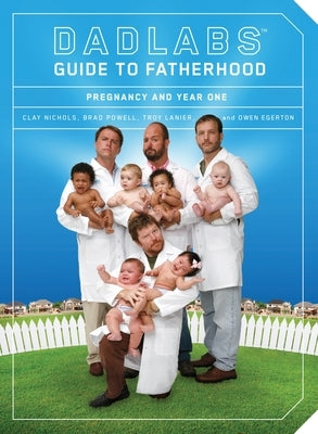 Dadlabs (Tm) Guide to Fatherhood: Pregnancy and Year One by Nichols, Clay